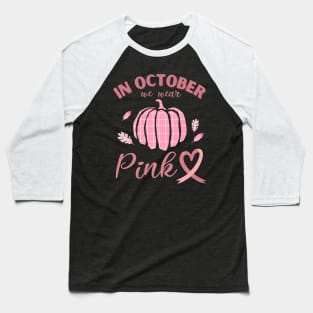 In October We Wear Pink Breast Cancer Awareness Baseball T-Shirt